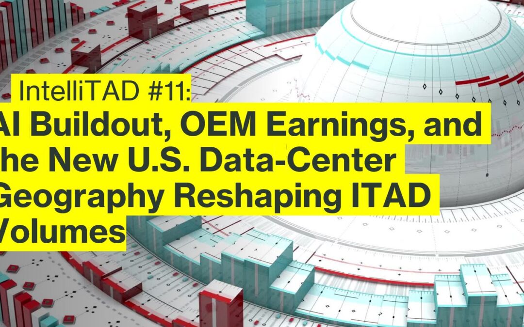 Issue 11: AI Buildout, OEM Earnings, and the New U.S. Data-Center Geography Reshaping ITAD Volumes